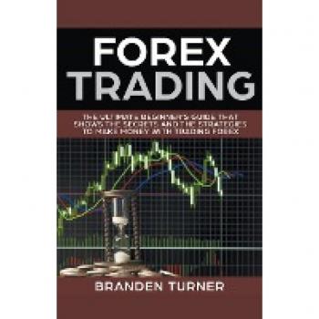 Turner, Branden: Forex Trading, The Ultimate Beginner's Guide