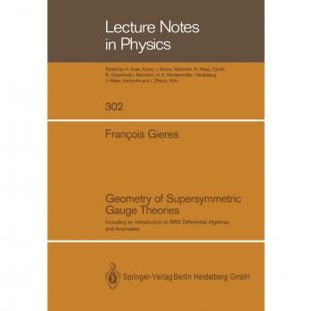 Geometry of Supersymmetric Gauge Theories: Including an Introduction to BRS Differential Algebras and Anomalies (Lecture Notes in Physics) (Lecture Notes in Physics, 302, Band 302)