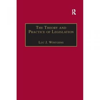 The Theory and Practice of Legislation: Essays in Legisprudence (Applied Legal Philosophy)