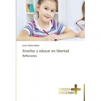 Úbeda Ibáñez, Javier: Enseñar y educar en libertad