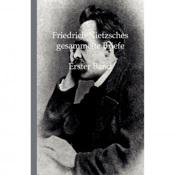Nietzsche, Friedrich: Friedrich Nietzsches Gesammelte Briefe