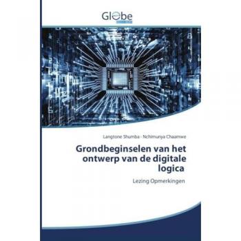 Grondbeginselen van het ontwerp van de digitale logica, Ratgeber von Nchimunya Chaamwe, Langtone Shumba