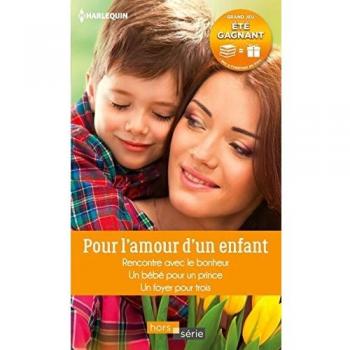 Pour l'amour d'un enfant : Rencontre avec le bonheur ; Un bébé pour un prince ; Un foyer pour trois