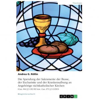 Die Spendung der Sakramente der Busse, der Eucharistie und der Krankensalbung an Angehörige nichtkatholischer Kirchen: (Can. 844 § 3 CIC/83 bzw. Can. 671 § 3 CCEO)