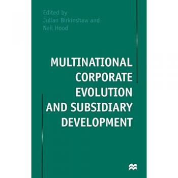Multinational Corporate Evolution and Subsidiary Development by Julian Birkinshaw