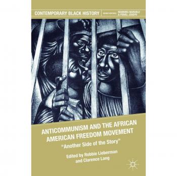 Anticommunism and the African American Freedom Movement: Another Side of the Story