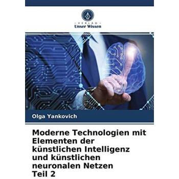 Moderne Technologien mit Elementen der künstlichen Intelligenz und künstlichen neuronalen Netzen Teil 2
