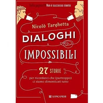 Dialoghi impossibili. 27 storie per ricordarci che (purtroppo) ci siamo dimenticati tutto