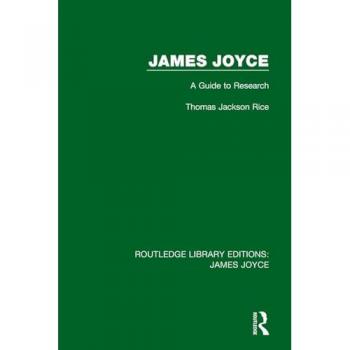 James Joyce: A Guide to Research (Routledge Library Editions: James Joyce, 7, Band 7)