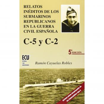Relatos inéditos de los submarinos republicanos en la guerra civil española: C-5 y C-2 (Tapa blanda con solapas).