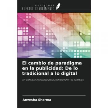 Sharma, Anvesha: El cambio de paradigma en la publicidad: De lo tradicional a lo digital