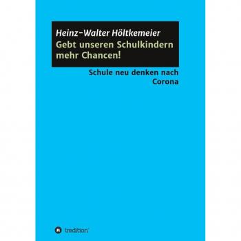 Gebt unseren Schulkindern mehr Chancen!: Schule neu denken nach Corona