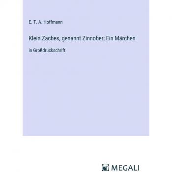 Klein Zaches genannt Zinnober; Ein Märchen