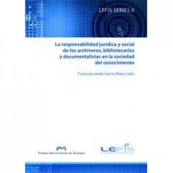 La Responsabilidad Juridica Y Social De Los Archiveros, Bibliotecarios Y Documentalistas En La Sociedad Del Conocimiento