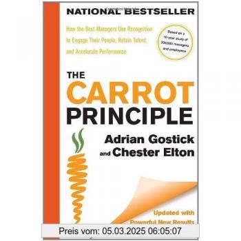 The Carrot Principle: How the Best Managers Use Recognition to Engage Their People, Retain Talent, and Accelerate Performance [Updated & Revised]