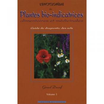 L'encyclopédie des plantes bio-indicatrices alimentaires et médicinales : Guide de diagnostic des sols Volume 1