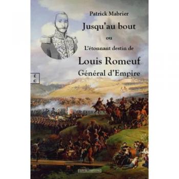 Jusqu'au bout ou L'étonnant destin de Louis Romeuf Général d'Empire