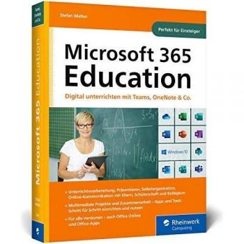 Microsoft 365 Education: Digital unterrichten mit Microsoft Teams, OneNote, Office und Co. Das Handbuch für Lehrer*innen, perfekt für Einsteiger