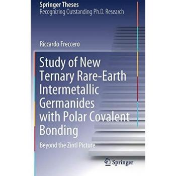 Study of New Ternary Rare-Earth Intermetallic Germanides with Polar Covalent Bonding: Beyond the Zintl Picture (Springer Theses)