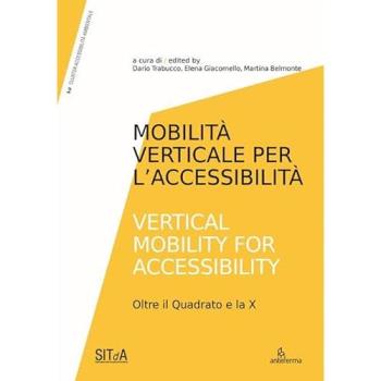 Mobilità verticale per l'accessibilità-Vertical mobility for accessibility. Oltre il Quadrato e la X