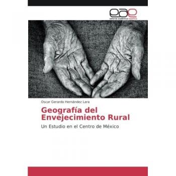 Hernández Lara, Oscar Gerardo: Geografía del Envejecimiento Rural
