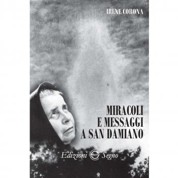 Miracoli e messaggi a San Damiano