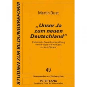 «Unser Ja zum neuen Deutschland»: Katholische Erwachsenenbildung von der Weimarer Republik zur Nazi-Diktatur (Studien zur Bildungsreform)