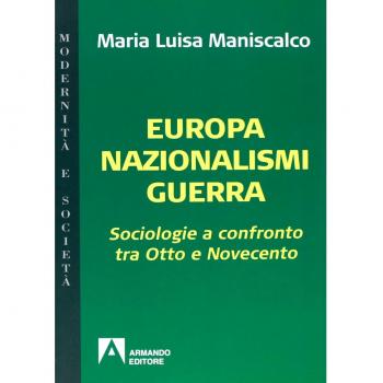 Europa nazionalismi guerra. Sociologie a confronto tra Otto e Novecento