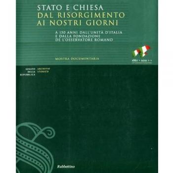 Stato e Chiesa dal Risorgimento ai nostri giorni. A 150 anni dall'unità d'Italia e dalla fondazione de «L'Osservatore Romano». Catalogo della mostra