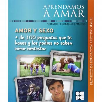 Amor y sexo. Más de 100 preguntas que te haces y los padres no saben cómo contestar