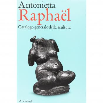 Antonietta Raphaël. Catalogo generale della scultura. Ediz. a colori