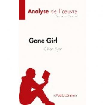 Gone Girl de Gillian Flynn (Analyse de l'oeuvre) : Résumé complet et analyse détaillée de l'oeuvre