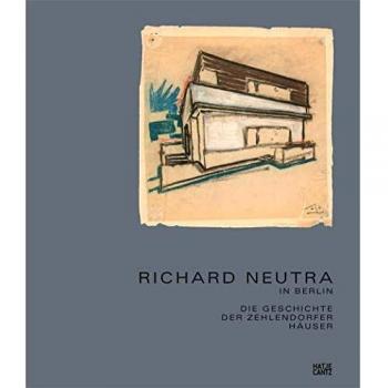 Richard Neutra in Berlin: Die Geschichte der Zehlendorfer Häuser