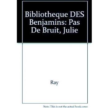 Bibliotheque DES Benjamins: Pas De Bruit, Julie (Bibben)