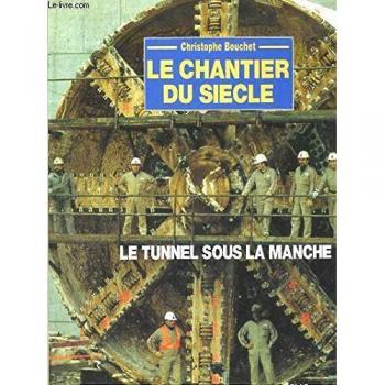 Le chantier du siecle / le tunnel sous la manche
