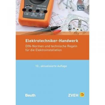 Elektrotechniker-Handbuch: DIN-Normen und Technische Regeln für die Elektroinstallation