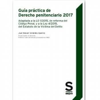 Guía práctica de Derecho penitenciario 2017. Adaptada a la LO 1/2015, de reforma del Código Penal, y a la Ley 4/2015, del Estatuto de la Víctima del Delito