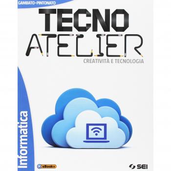 Tecno atelier. Creatività e tecnologia. Informatica. Per la Scuola media. Con e-book. Con espansione online