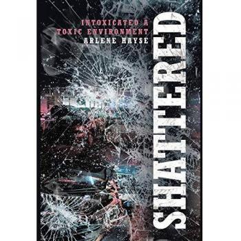 Shattered: Intoxicated A Toxic Environment