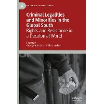 Criminal Legalities and Minorities in the Global South: Rights and Resistance in a Decolonial World (Palgrave Socio-Legal Studies)