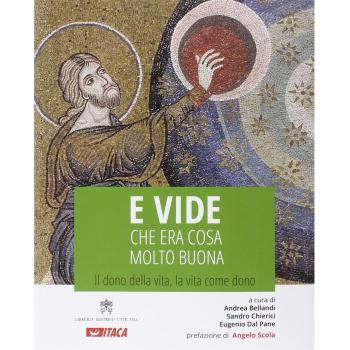 E vide che era cosa molto buona. Il dono della vita, la vita come dono