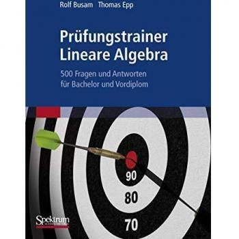 Prufungstrainer Lineare Algebra: 500 Fragen und Antworten fur Bachelor und Vordiplom (German Edition): 500 Fragen und Antworten für Bachelor und Vordiplom