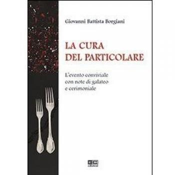 La cura del particolare. L'evento conviviale con note di galateo e cerimoniale