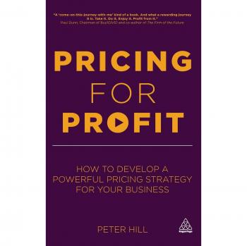 Pricing for Profit: How to Develop a Powerful Pricing Strategy for Your Business