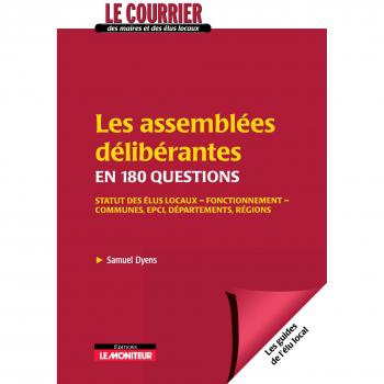 Les assemblées délibérantes en 150 questions : Statuts des élus locaux -Fonctionnement