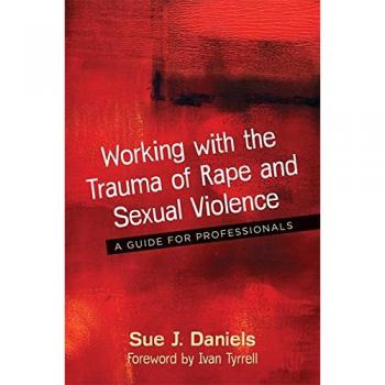 Working with the Trauma of Rape and Sexual Violence: A Guide for Professionals