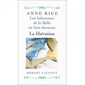 Anne Rice Les Infortunes De La Belle Au Bois Dormant, Tome 3 : La Libération (Hors Collection)