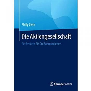 Philip Stein Die Aktiengesellschaft: Gründung, Organisation, Finanzverfassung