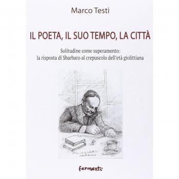 Il poeta, il suo tempo, la città. Solitudine come superamento: la risposta di Sbarbaro al crepuscolo dell'età giolittiana