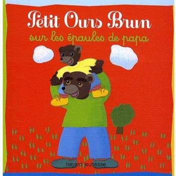Petit Ours Brun: Petit Ours Brun Sur Les Epaules De Papa
